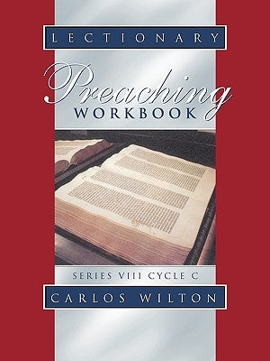 Lectionary Preaching Workbook: Series VIII, Cycle C by Wilton, Carlos
