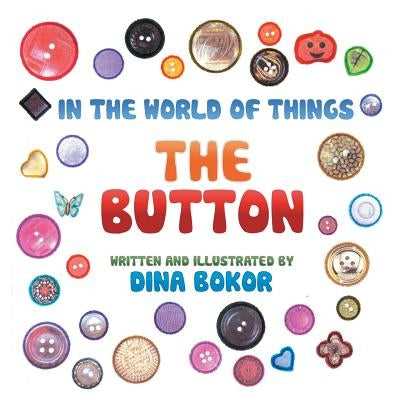 The Button: In the World of Things by Bokor, Dina