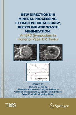 New Directions in Mineral Processing, Extractive Metallurgy, Recycling and Waste Minimization: An Epd Symposium in Honor of Patrick R. Taylor by Reddy, Ramana G.