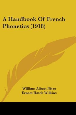A Handbook Of French Phonetics (1918) by Nitze, William Albert