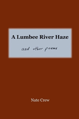 A Lumbee River Haze: and other poems by Crew, Nate