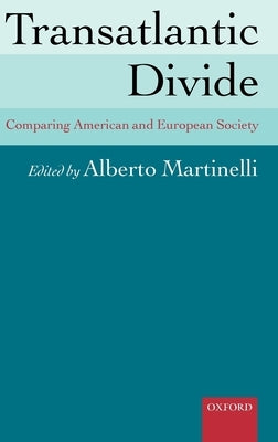 Transatlantic Divide: Comparing American and European Society by Martinelli, Alberto