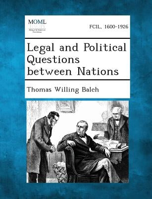 Legal and Political Questions Between Nations by Balch, Thomas Willing