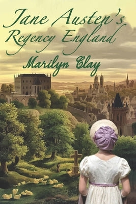 Jane Austen's Regency England by Clay, Marilyn
