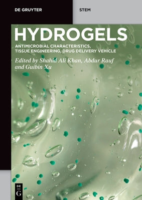 Hydrogels: Antimicrobial Characteristics, Tissue Engineering, Drug Delivery Vehicle by Khan, Shahid Ali