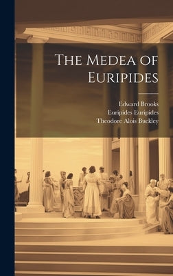 The Medea of Euripides by Buckley, Theodore Alois
