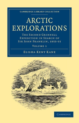 Arctic Explorations - Volume 1 by Kane, Elisha Kent