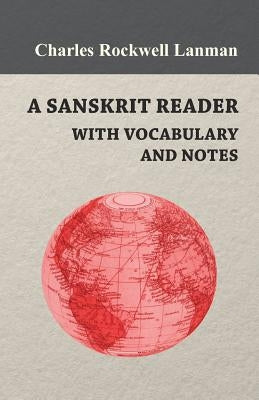 A Sanskrit Reader - With Vocabulary And Notes by Lanman, Charles Rockwell