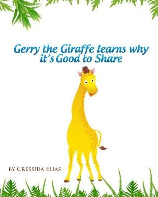 Gerry the Giraffe Learns Why it's Good to Share: In Color, Book 1 of The Safari Children's Books on Good Behavior by Wadhe, Anand