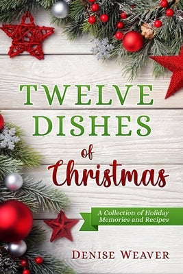 Twelve Dishes of Christmas by Weaver, Denise