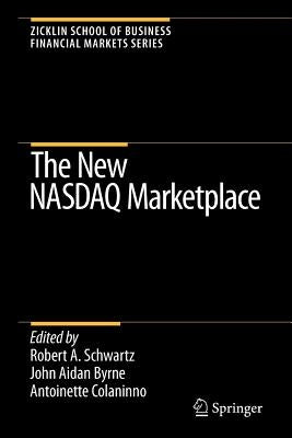 The New NASDAQ Marketplace by Schwartz, Robert A.