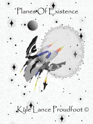 Planes of Existence by Proudfoot, Kyle Lance