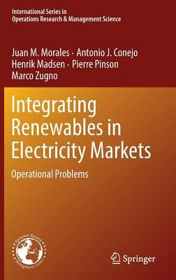 Integrating Renewables in Electricity Markets: Operational Problems by Morales, Juan M.