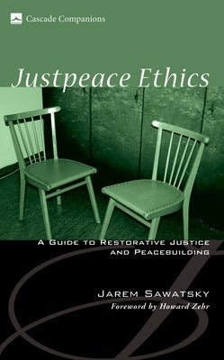 Justpeace Ethics: A Guide to Restorative Justice and Peacebuilding by Sawatsky, Jarem