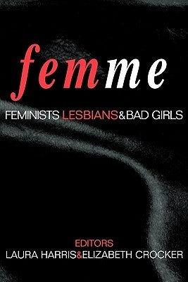 Femme: Feminists, Lesbians and Bad Girls by Harris, Laura