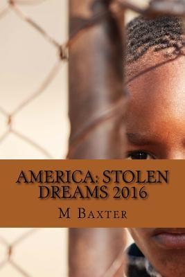 America: Stolen Dreams 2016 by Baxter, M.