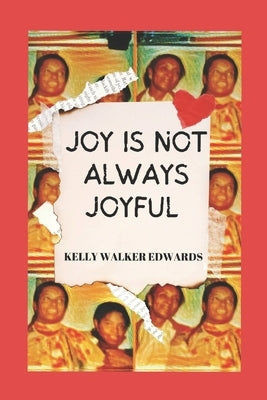 Joy Is Not Always Joyful: A Saga by Edwards, Kelly Walker
