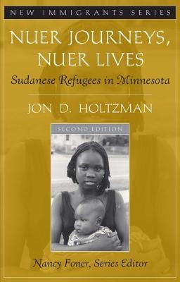 Nuer Journeys, Nuer Lives: Sudanese Refugees in Minnesota by Holtzman, Jon D.
