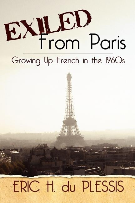 Exiled from Paris: Growing Up French in the 1960s by Du Plessis, Eric H.