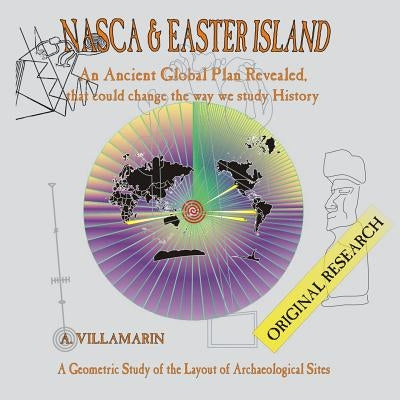 Nasca & Easter Island: An Ancient Global Plan Revealed by Villamarin, Arturo