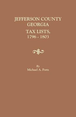 Jefferson County, Georgia, Tax Lists, 1796-1803 by Ports, Michael A.