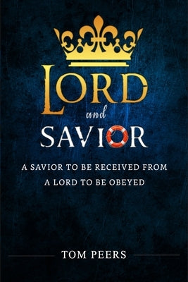 Lord and Savior: A Savior to be received from - A Lord to be obeyed by Peers, Tom