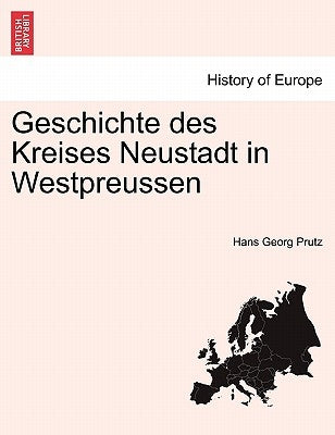 Geschichte Des Kreises Neustadt in Westpreussen by Prutz, Hans Georg