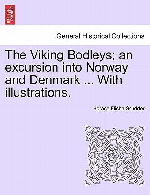 The Viking Bodleys; An Excursion Into Norway and Denmark ... with Illustrations. by Scudder, Horace Elisha
