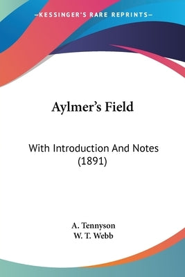 Aylmer's Field: With Introduction And Notes (1891) by Tennyson, A.