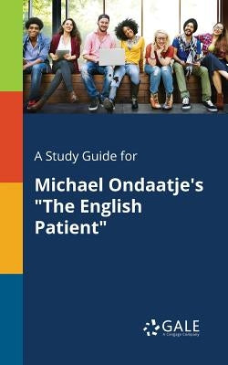 A Study Guide for Michael Ondaatje's "The English Patient" by Gale, Cengage Learning