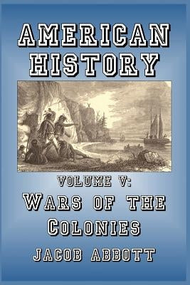 Wars of the Colonies by Abbott, Jacob