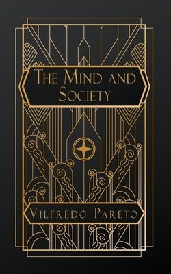 The Mind and Society: Volume I by Pareto, Vilfredo
