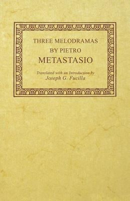 Three Melodramas by Pietro Metastasio by Metastasio, Pietro