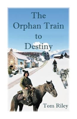 The Orphan Train to Destiny by Riley, Thomas