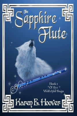 The Sapphire Flute: Book 1 of The Wolfchild Saga by Hoover, Karen E.