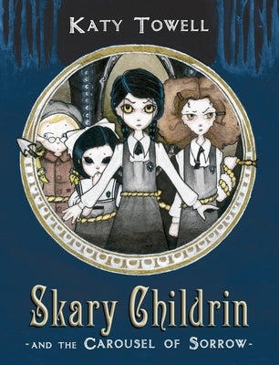 Skary Childrin and the Carousel of Sorrow by Towell, Katy