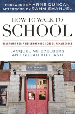 How to Walk to School: Blueprint for a Neighborhood School Renaissance by Edelberg, Jacqueline