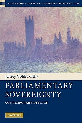 Parliamentary Sovereignty by Goldsworthy, Jeffrey