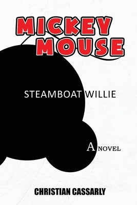 Mickey Mouse Steamboat Willy: The Novel by Cassarly, Christian M.