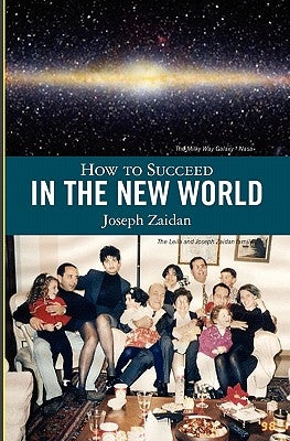 How to Succeed in the New World by Zaidan, Joseph