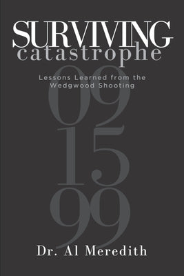 Surviving Catastrophe: Lessons Learned from the Wedgwood Shooting by Meredith, Al