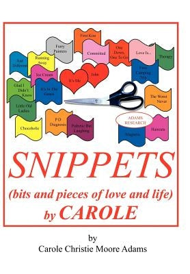 SNIPPETS (bits and pieces of love and life) by CAROLE by Adams, Carole Christie Moore