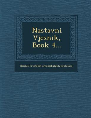 Nastavni Vjesnik, Book 4... by Drutvo Hrvatskih Srednjokolskih Prof
