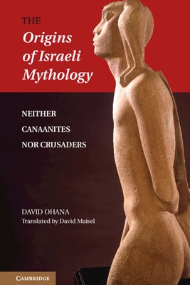 The Origins of Israeli Mythology by Ohana, David