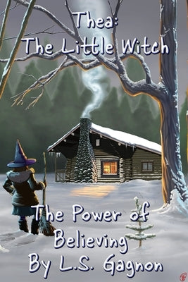Thea: The Little Witch: The Power of Believing by Gagnon, L. S.