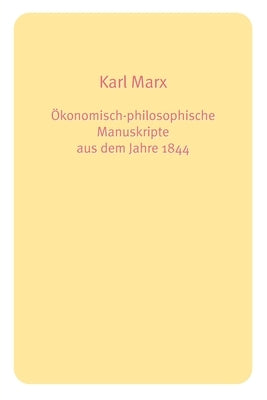 Ökonomisch-philosophische Manuskripte aus dem Jahre 1844 by Marx, Karl