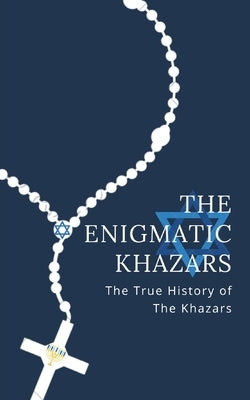 The Enigmatic Khazars: The True History Of The Khazars by Kelly, Ned