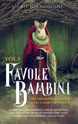 Favole per Bambini Una grande raccolta di favole e fiabe fantastiche. (Vol.3): Storie della buonanotte uniche, divertenti e rilassanti, in grado di tr by Meravigliose, Storie
