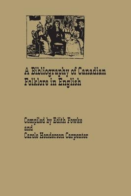A Bibliography of Canadian Folklore in English by Fowke, Edith