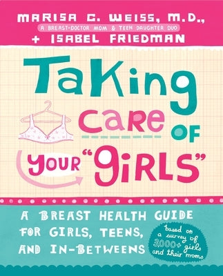 Taking Care of Your "Girls": A Breast Health Guide for Girls, Teens, and In-Betweens by Weiss, Marisa
